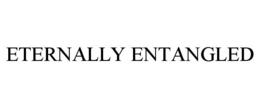 ETERNALLY ENTANGLED trademark