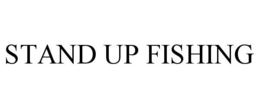 STAND UP FISHING trademark