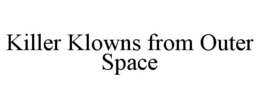 KILLER KLOWNS FROM OUTER SPACE trademark
