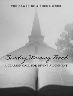 SUNDAY MORNING TEACH A CLARION CALL FOR DIVINE ALIGNMENT THE POWER OF A RHEMA WORD trademark