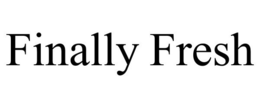 FINALLY FRESH trademark