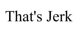 THAT'S JERK trademark