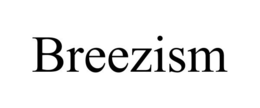 BREEZISM trademark