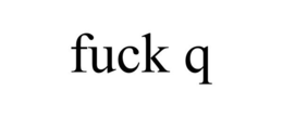FUCK Q trademark