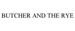 BUTCHER AND THE RYE trademark
