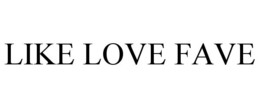 LIKE LOVE FAVE trademark