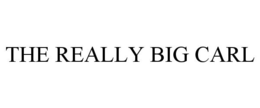 THE REALLY BIG CARL trademark