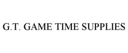 G.T. GAME TIME SUPPLIES trademark
