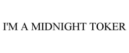 I'M A MIDNIGHT TOKER trademark