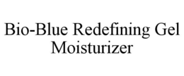 BIO-BLUE REDEFINING GEL MOISTURIZER trademark