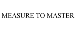 MEASURE TO MASTER trademark