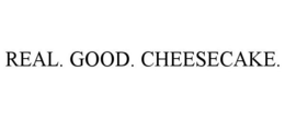 REAL. GOOD. CHEESECAKE. trademark