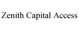 ZENITH CAPITAL ACCESS trademark