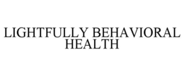 LIGHTFULLY BEHAVIORAL HEALTH trademark