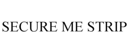 SECURE ME STRIP trademark
