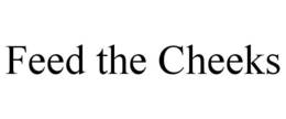 FEED THE CHEEKS trademark