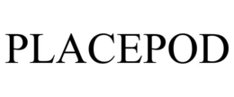 PLACEPOD trademark