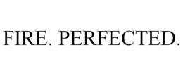 FIRE. PERFECTED. trademark