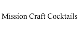 MISSION CRAFT COCKTAILS trademark