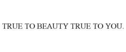 TRUE TO BEAUTY TRUE TO YOU. trademark