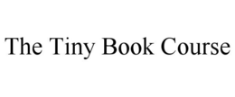 THE TINY BOOK COURSE trademark