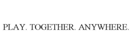 PLAY. TOGETHER. ANYWHERE. trademark