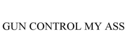 GUN CONTROL MY ASS trademark