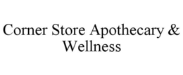 CORNER STORE APOTHECARY & WELLNESS trademark