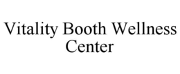 VITALITY BOOTH WELLNESS CENTER trademark