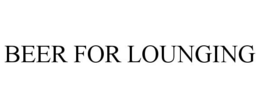 BEER FOR LOUNGING trademark