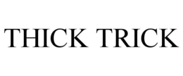 THICK TRICK trademark