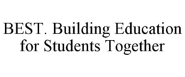 BEST. BUILDING EDUCATION FOR STUDENTS TOGETHER trademark