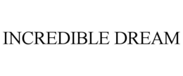 INCREDIBLE DREAM trademark