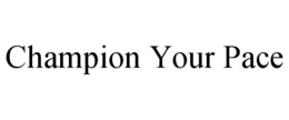 CHAMPION YOUR PACE trademark