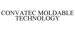 CONVATEC MOLDABLE TECHNOLOGY trademark