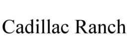 CADILLAC RANCH trademark