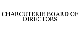 CHARCUTERIE BOARD OF DIRECTORS trademark