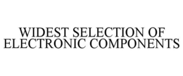 WIDEST SELECTION OF ELECTRONIC COMPONENTS trademark