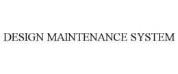 DESIGN MAINTENANCE SYSTEM trademark