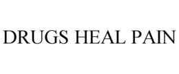 DRUGS HEAL PAIN trademark