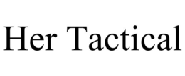 HER TACTICAL trademark