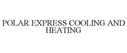 POLAR EXPRESS COOLING AND HEATING trademark