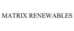 MATRIX RENEWABLES trademark
