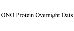 ONO PROTEIN OVERNIGHT OATS trademark