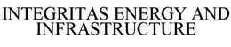 INTEGRITAS ENERGY AND INFRASTRUCTURE trademark