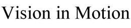 VISION IN MOTION trademark