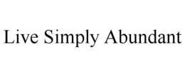 LIVE SIMPLY ABUNDANT trademark