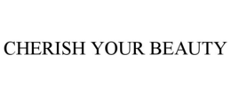 CHERISH YOUR BEAUTY trademark