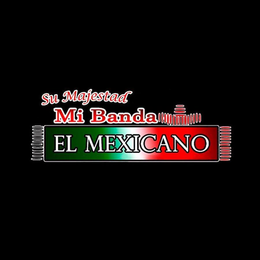 SU MAJESTAD MI BANDA EL MEXICANO trademark