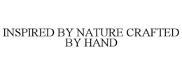 INSPIRED BY NATURE CRAFTED BY HAND trademark
